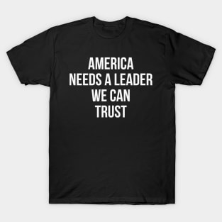 America Needs a Leader we can Trust T-Shirt